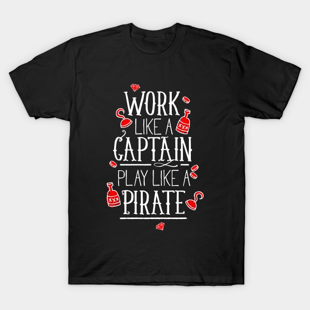 Work like a captain play like a pirate T-Shirt by cypryanus